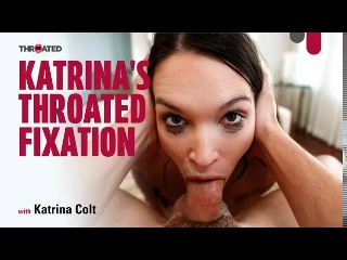 [throated] katrina colt - katrina s throated fixation milf
